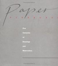 Paper Pleasures: Five Centuries of Drawings and Watercolors